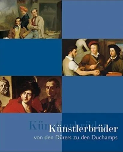 Kunstlerbrueder von den Durers zu den Duchamps